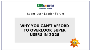 Why You Can’t Afford to Overlook Super Users in 2025